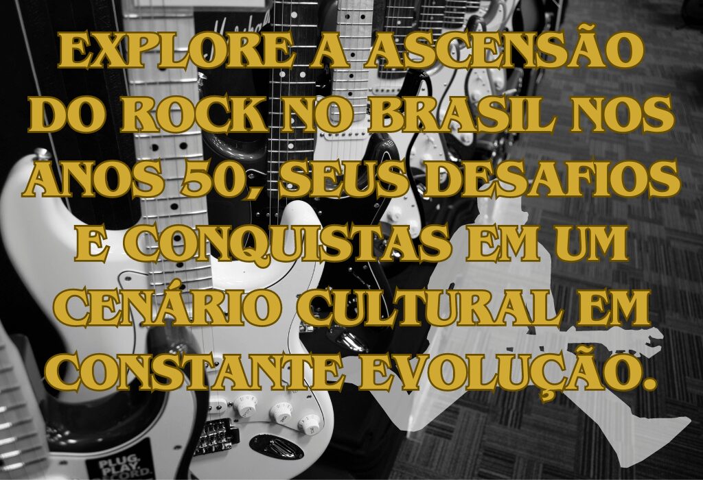 Ascensão do Rock no Brasil: Desafios e Conquistas nos Anos 50