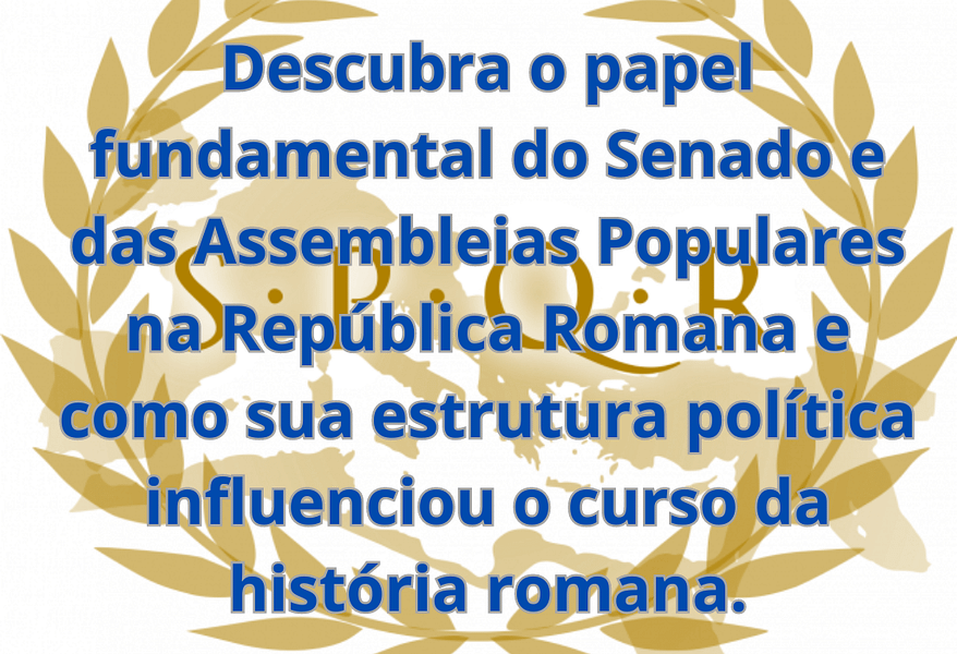 O Papel do Senado e das Assembleias Populares na República Romana