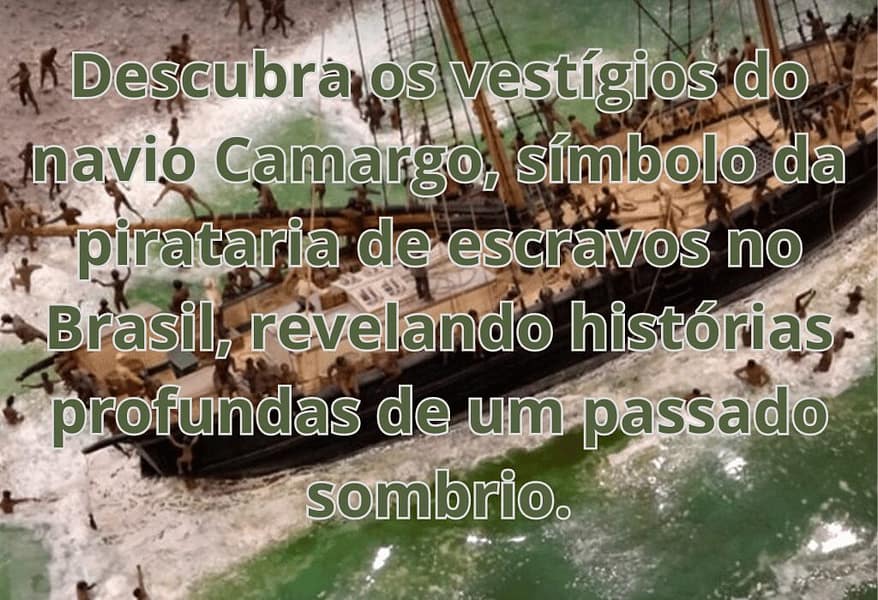 Vestígios do Brigue Camargo: Revelações da Pirataria de Escravos.