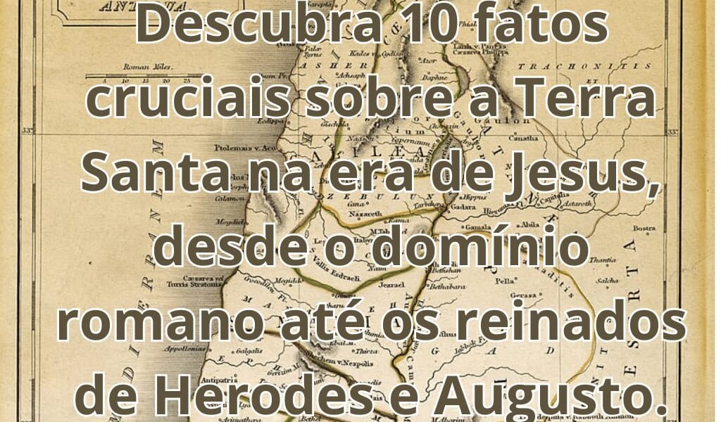 10 Aspectos da Terra Santa na Era de Jesus