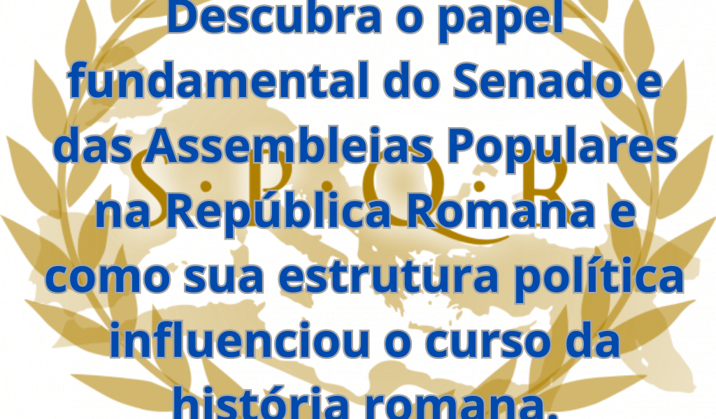 O Papel do Senado e das Assembleias Populares na República Romana