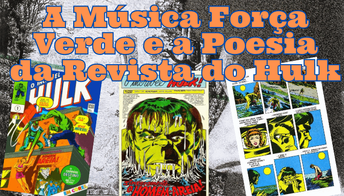 A Música Força Verde e a Poesia da Revista do Hulk