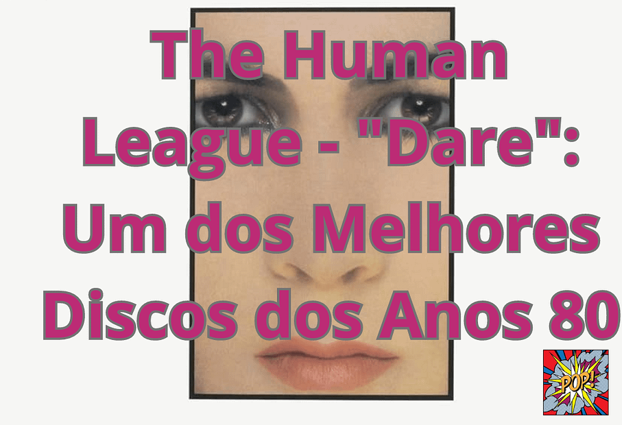 The Human League - Dare- Um dos Melhores Discos dos Anos 80